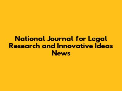 National Journal for Legal Research and Innovative Ideas News