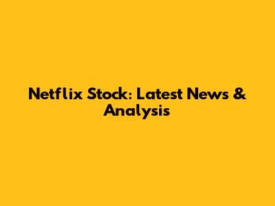 Netflix Stock: Latest News & Analysis