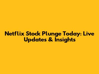 Netflix Stock Plunge Today: Live Updates & Insights