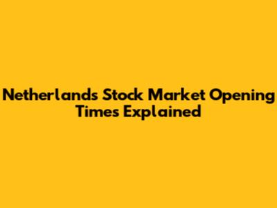 Netherlands Stock Market Opening Times Explained