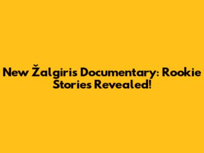 New Žalgiris Documentary: Rookie Stories Revealed!
