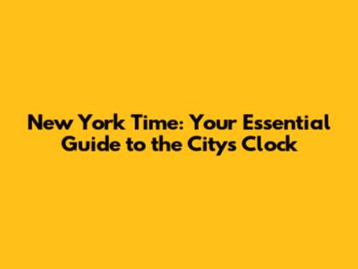 New York Time: Your Essential Guide to the City's Clock