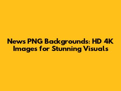 News PNG Backgrounds: HD 4K Images for Stunning Visuals