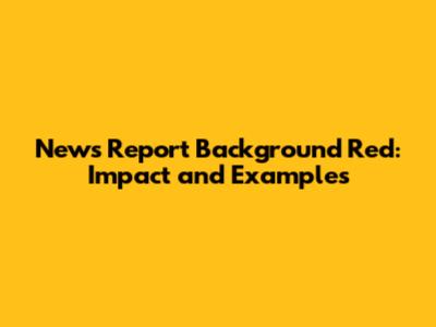 News Report Background Red: Impact and Examples