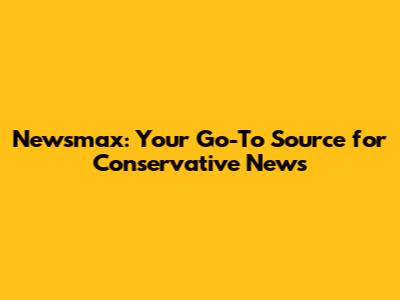 Newsmax: Your Go-To Source for Conservative News
