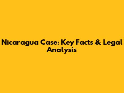 Nicaragua Case: Key Facts & Legal Analysis