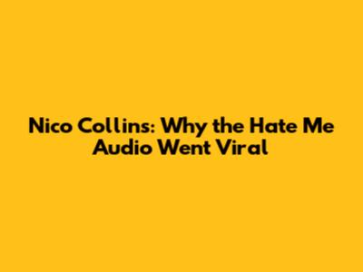 Nico Collins: Why the 'Hate Me' Audio Went Viral