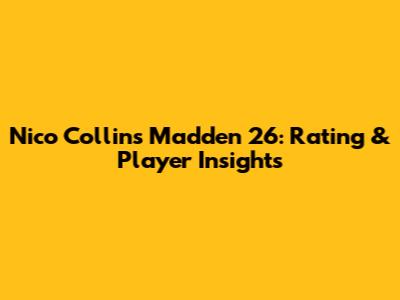 Nico Collins Madden 26: Rating & Player Insights
