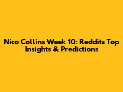Nico Collins Week 10: Reddit's Top Insights & Predictions