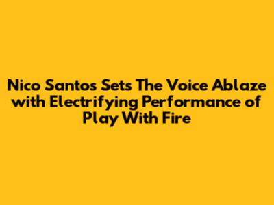 Nico Santos Sets "The Voice" Ablaze with Electrifying Performance of "Play With Fire"