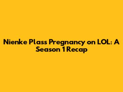 Nienke Plas's Pregnancy on LOL: A Season 1 Recap