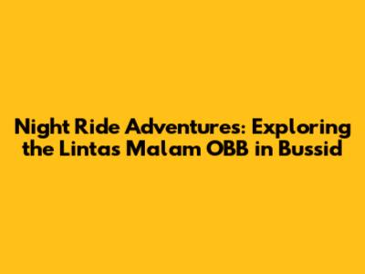 Night Ride Adventures: Exploring the Lintas Malam OBB in Bussid