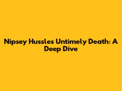 Nipsey Hussle's Untimely Death: A Deep Dive