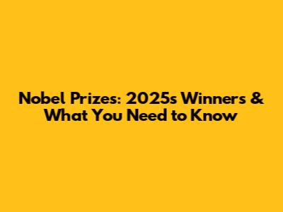 Nobel Prizes: 2025's Winners & What You Need to Know