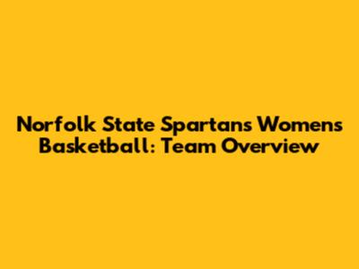 Norfolk State Spartans Women's Basketball: Team Overview