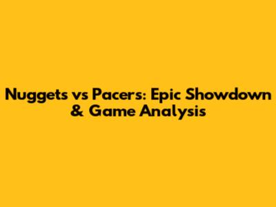 Nuggets vs Pacers: Epic Showdown & Game Analysis