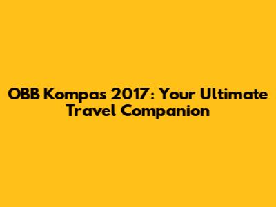 OBB Kompas 2017: Your Ultimate Travel Companion