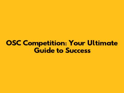 OSC Competition: Your Ultimate Guide to Success