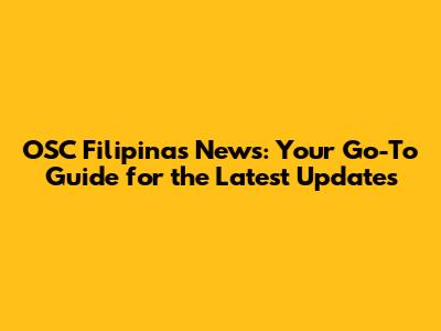 OSC Filipinas News: Your Go-To Guide for the Latest Updates