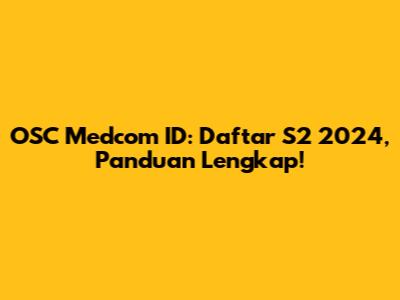 OSC Medcom ID: Daftar S2 2024, Panduan Lengkap!
