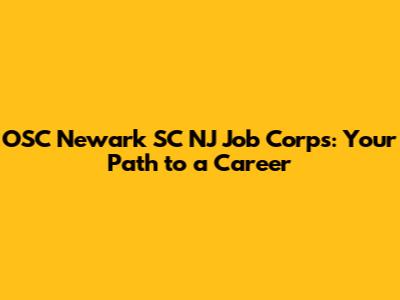 OSC Newark SC NJ Job Corps: Your Path to a Career