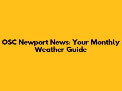 OSC Newport News: Your Monthly Weather Guide