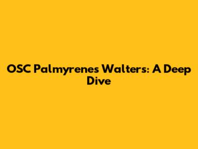 OSC Palmyrenes Walters: A Deep Dive