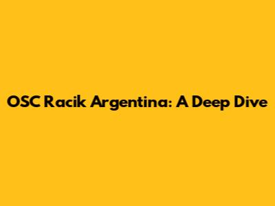 OSC Racik Argentina: A Deep Dive