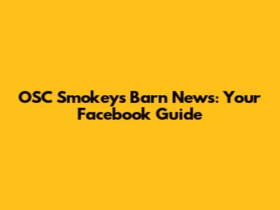 OSC Smokey's Barn News: Your Facebook Guide