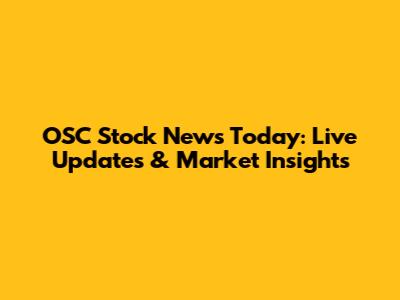 OSC Stock News Today: Live Updates & Market Insights