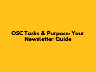 OSC Tasks & Purpose: Your Newsletter Guide