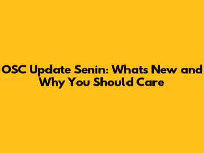 OSC Update Senin: What's New and Why You Should Care