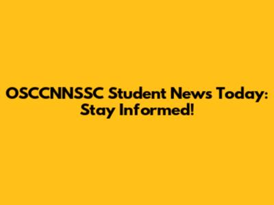 OSCCNNSSC Student News Today: Stay Informed!