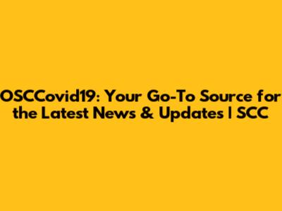 OSCCovid19: Your Go-To Source for the Latest News & Updates | SCC