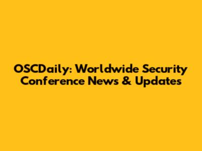 OSCDaily: Worldwide Security Conference News & Updates