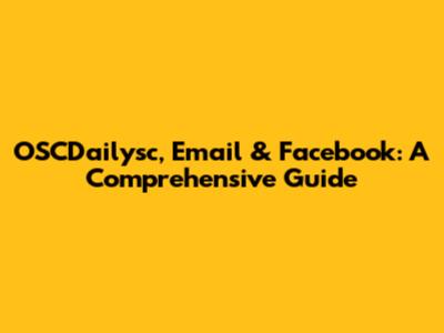 OSCDailysc, Email & Facebook: A Comprehensive Guide