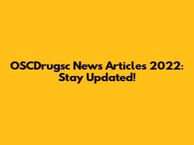 OSCDrugsc News Articles 2022: Stay Updated!