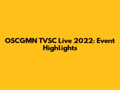 OSCGMN TVSC Live 2022: Event Highlights