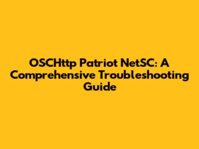 OSCHttp Patriot NetSC: A Comprehensive Troubleshooting Guide