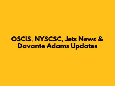 OSCIS, NYSCSC, Jets News & Davante Adams Updates