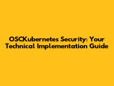 OSCKubernetes Security: Your Technical Implementation Guide