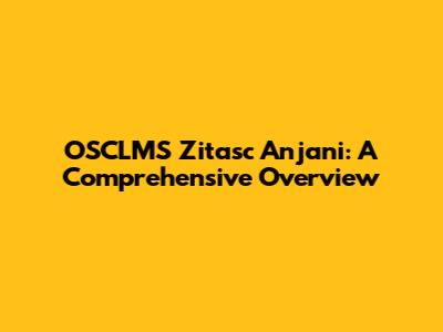 OSCLMS Zitasc Anjani: A Comprehensive Overview