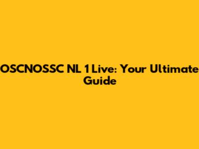 OSCNOSSC NL 1 Live: Your Ultimate Guide