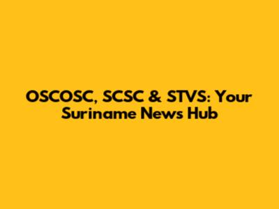 OSCOSC, SCSC & STVS: Your Suriname News Hub