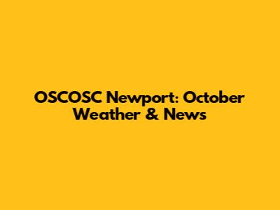 OSCOSC Newport: October Weather & News