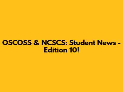 OSCOSS & NCSCS: Student News - Edition 10!