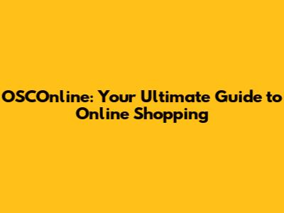 OSCOnline: Your Ultimate Guide to Online Shopping