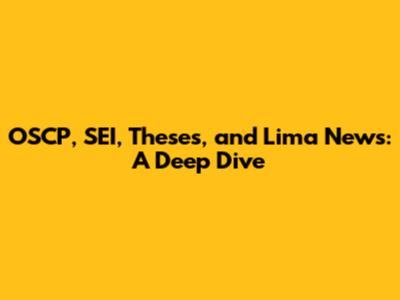 OSCP, SEI, Theses, and Lima News: A Deep Dive