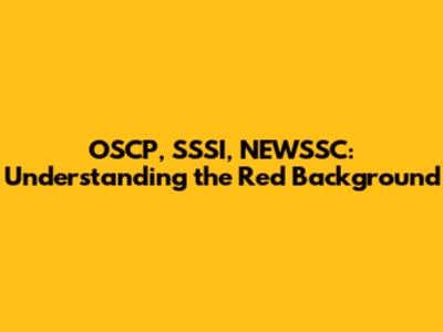 OSCP, SSSI, NEWSSC: Understanding the Red Background