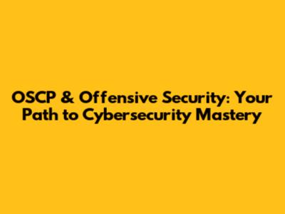 OSCP & Offensive Security: Your Path to Cybersecurity Mastery